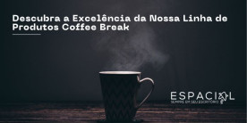 Descubra a Excelência da Nossa Linha de Produtos Coffee Break